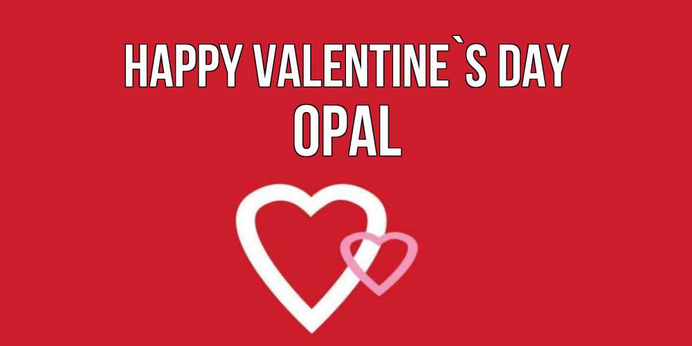 Greetings card с именем, Opal Happy Valentine`s Day Красненькая валентинка для влюбленных Greetings with text for free download 